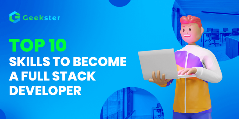 Top 10 Skills Of A Full Stack Web Developer - Geekster