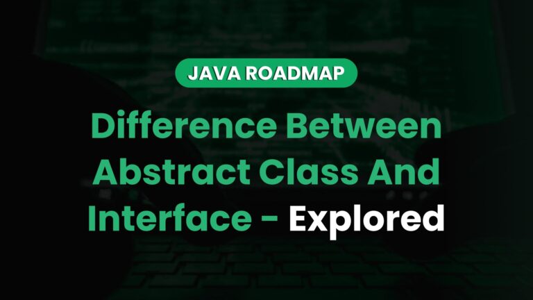 Difference Between Abstract Class And Interface - Explored